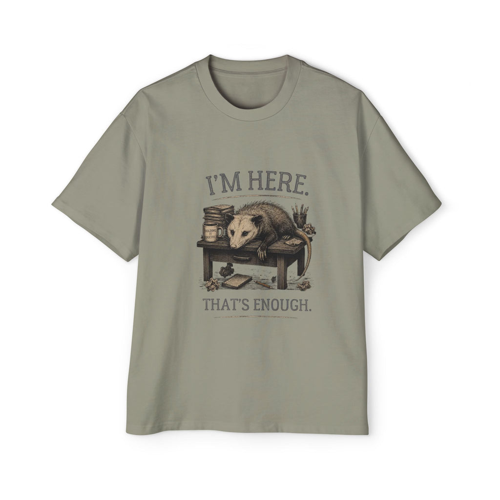 I'm Here. That's Enough. Opossum T-Shirt | Oversized Tee