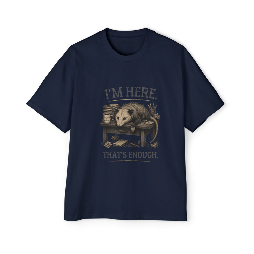 I'm Here. That's Enough. Opossum T-Shirt | Oversized Tee