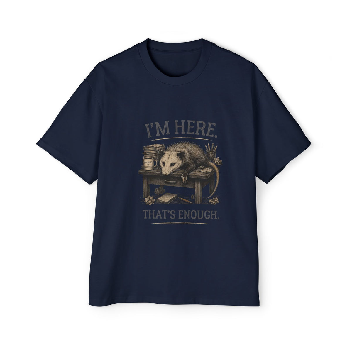 I'm Here. That's Enough. Opossum T-Shirt | Oversized Tee