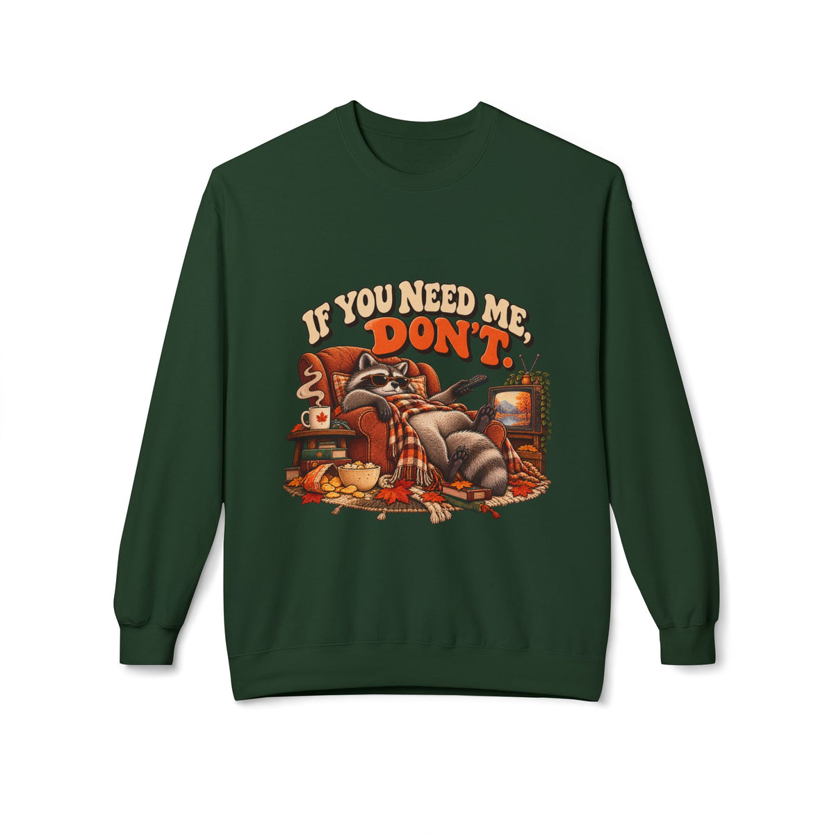 If You Need Me Don’t Funny Raccoon Crewneck Sweatshirt
