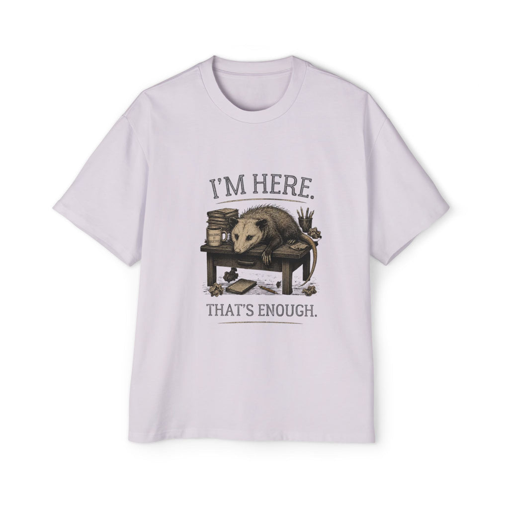 I'm Here. That's Enough. Opossum T-Shirt | Oversized Tee