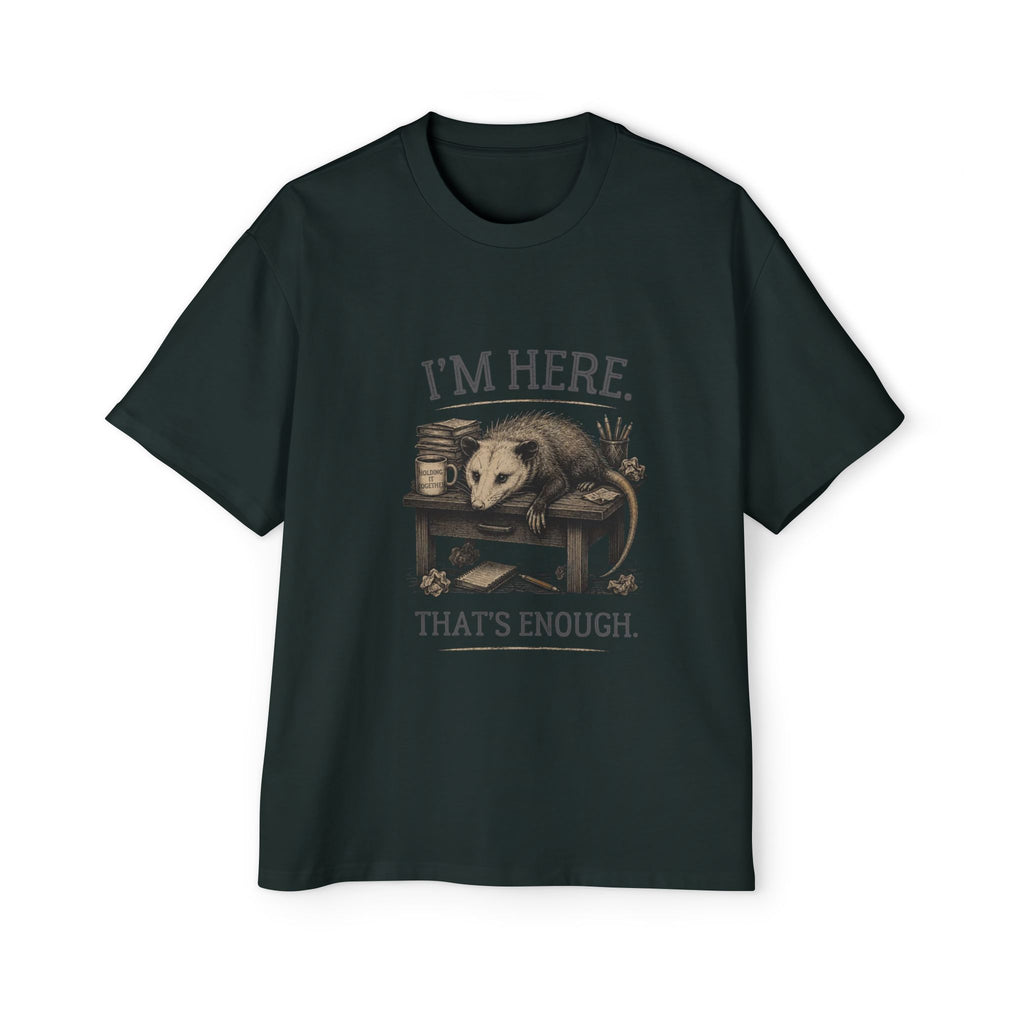 I'm Here. That's Enough. Opossum T-Shirt | Oversized Tee