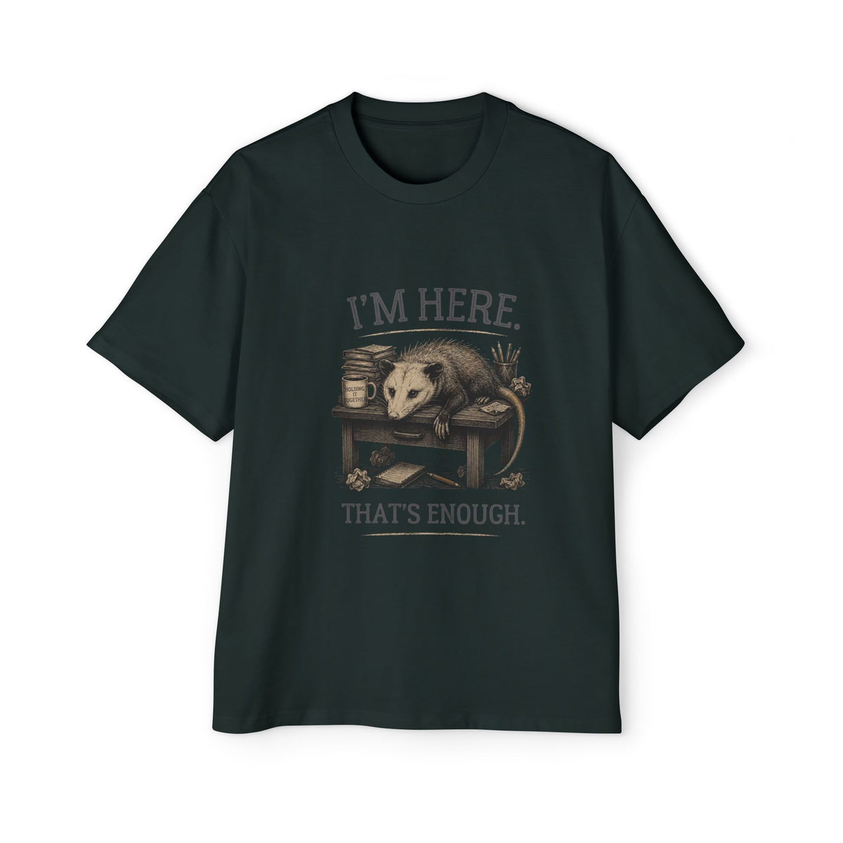 I'm Here. That's Enough. Opossum T-Shirt | Oversized Tee