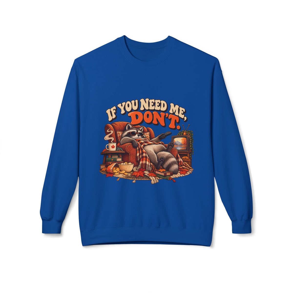 If You Need Me Don’t Funny Raccoon Crewneck Sweatshirt
