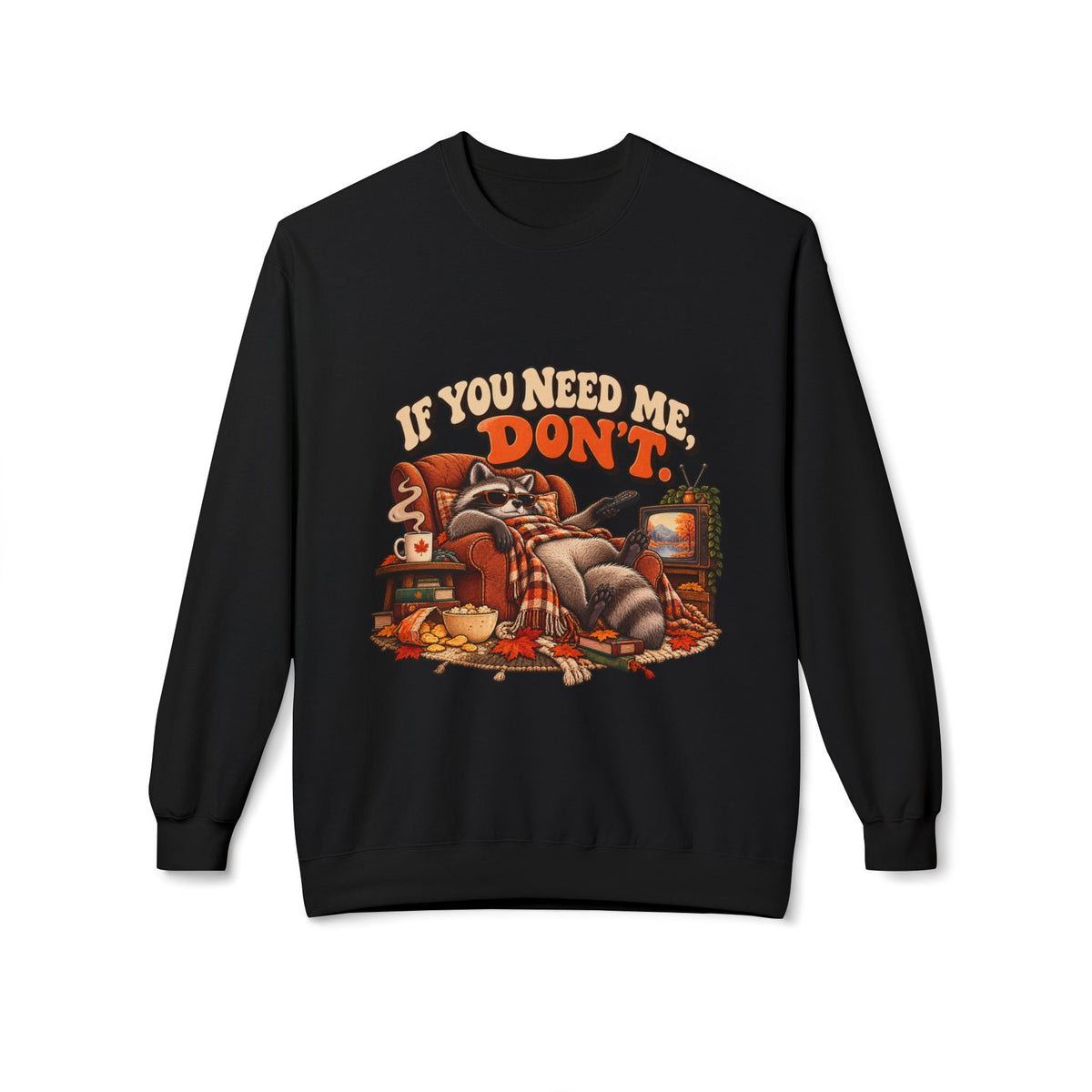 If You Need Me Don’t Funny Raccoon Crewneck Sweatshirt