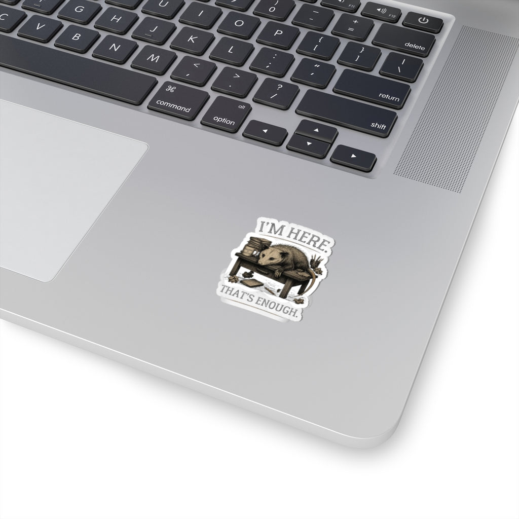 I'm Here. That's Enough. Opossum Sticker | Funny Study Decal