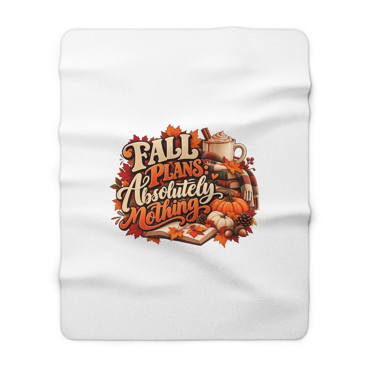 Fall Plans Absolutely Nothing Sherpa Fleece Blanket