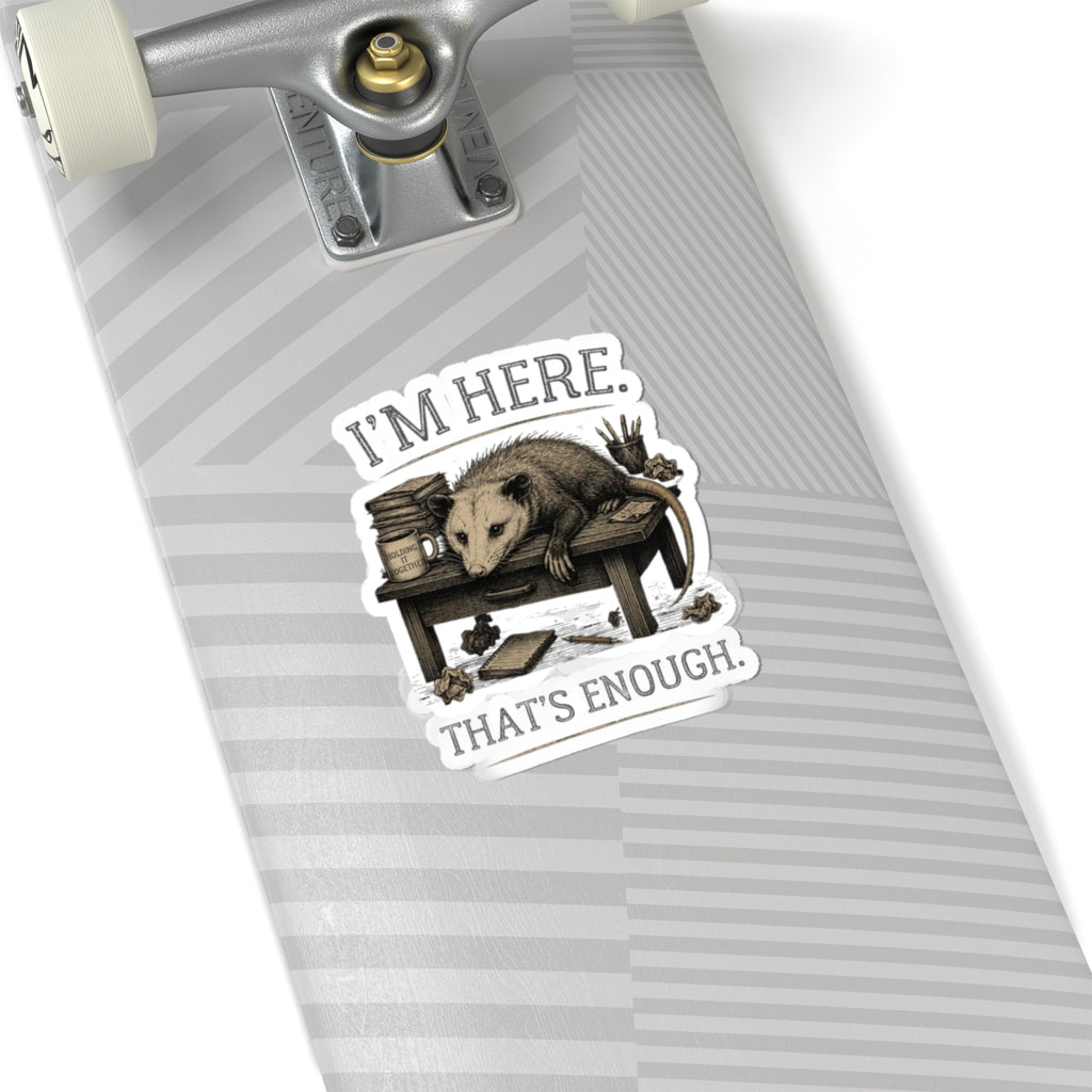 I'm Here. That's Enough. Opossum Sticker | Funny Study Decal