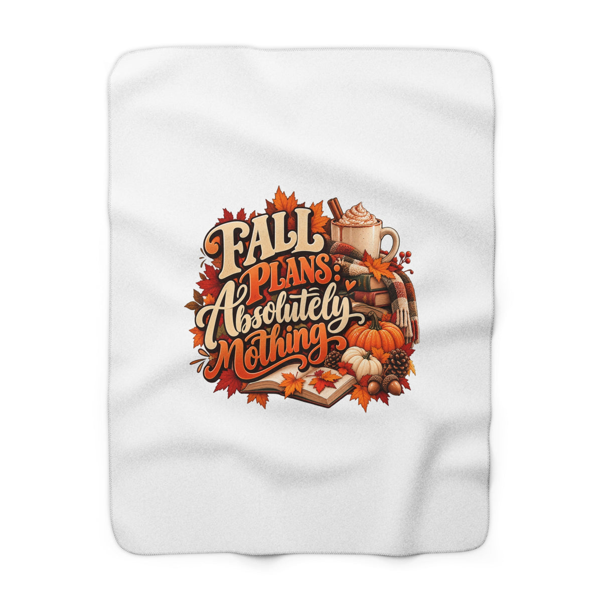 Fall Plans Absolutely Nothing Sherpa Fleece Blanket