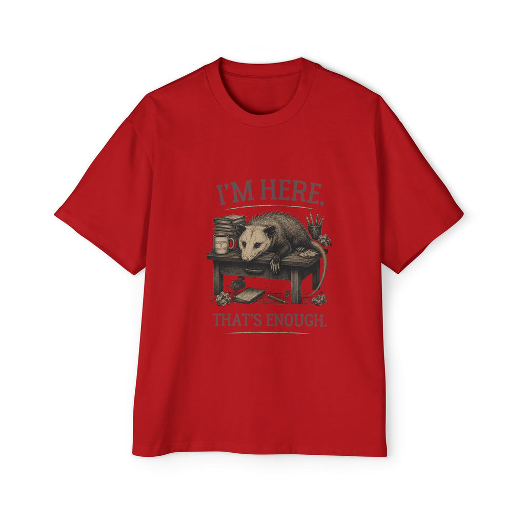I'm Here. That's Enough. Opossum T-Shirt | Oversized Tee