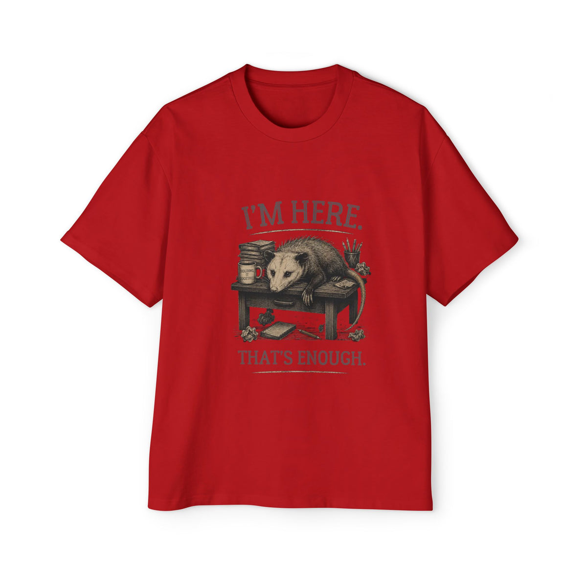 I'm Here. That's Enough. Opossum T-Shirt | Oversized Tee