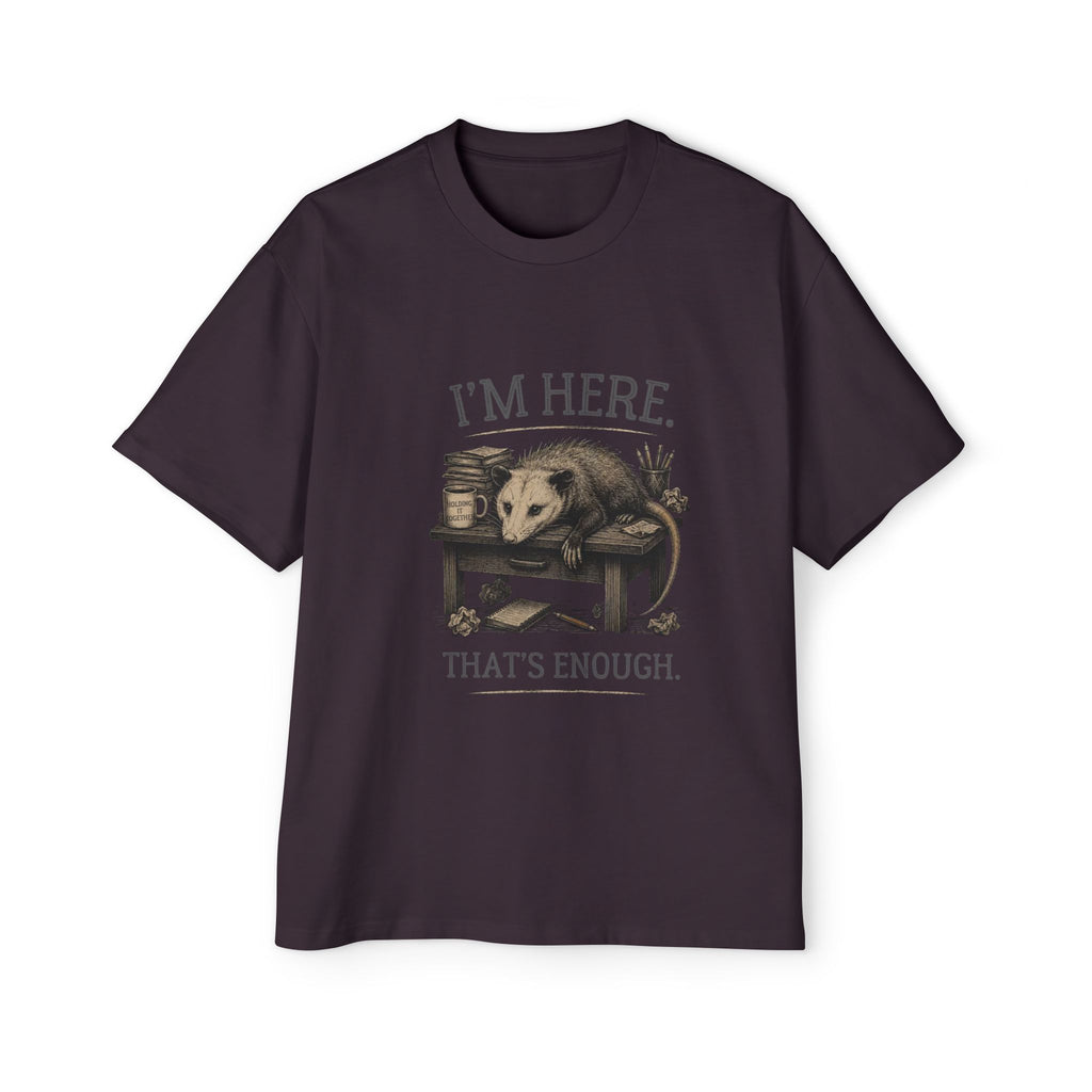 I'm Here. That's Enough. Opossum T-Shirt | Oversized Tee