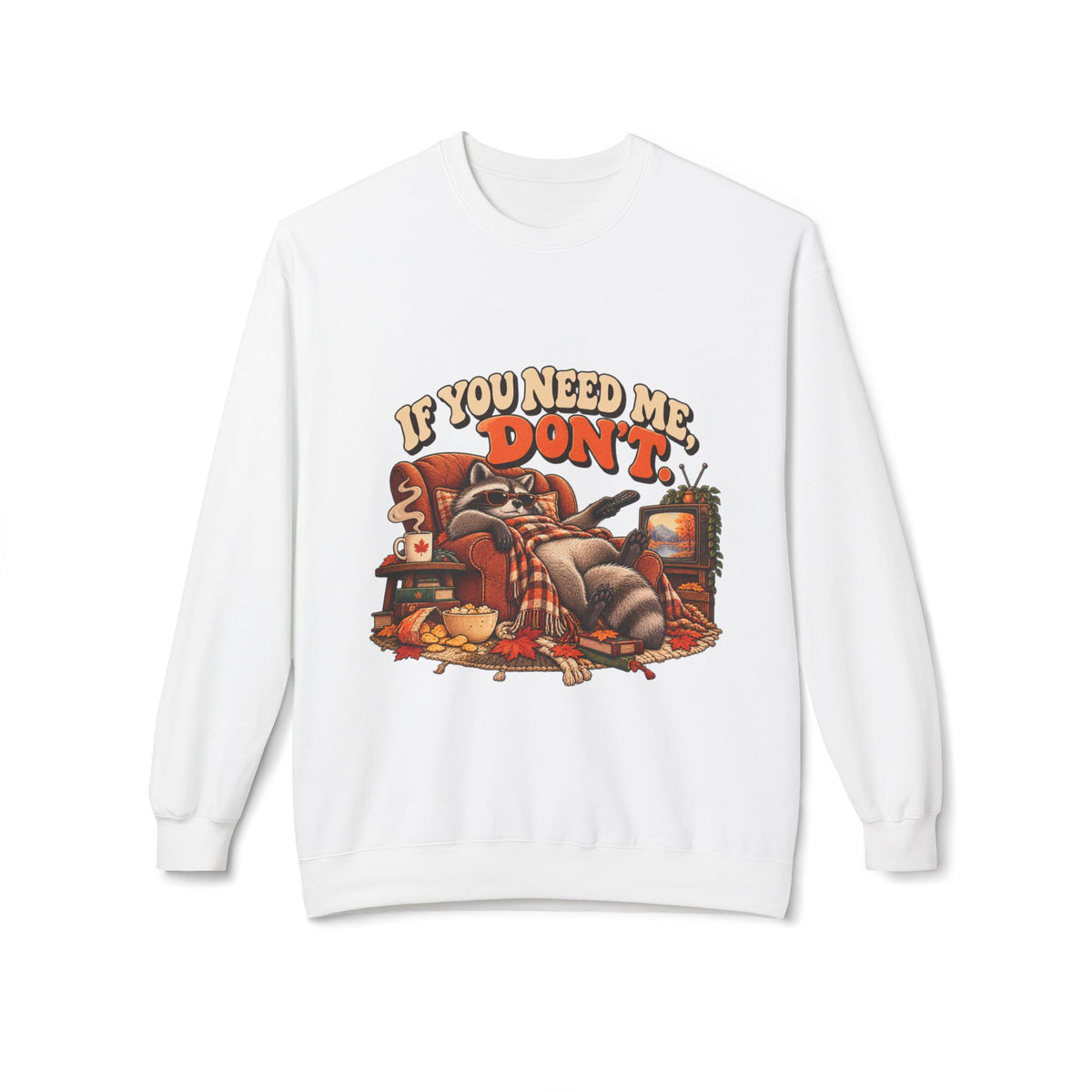 If You Need Me Don’t Funny Raccoon Crewneck Sweatshirt