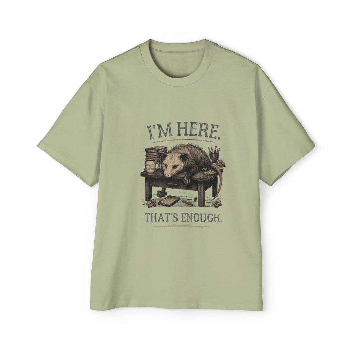 I'm Here. That's Enough. Opossum T-Shirt | Oversized Tee