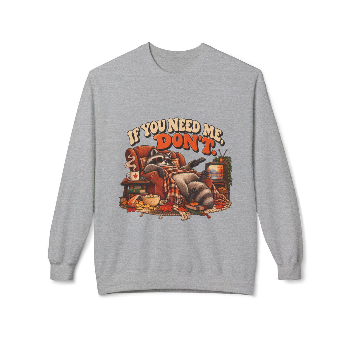 If You Need Me Don’t Funny Raccoon Crewneck Sweatshirt