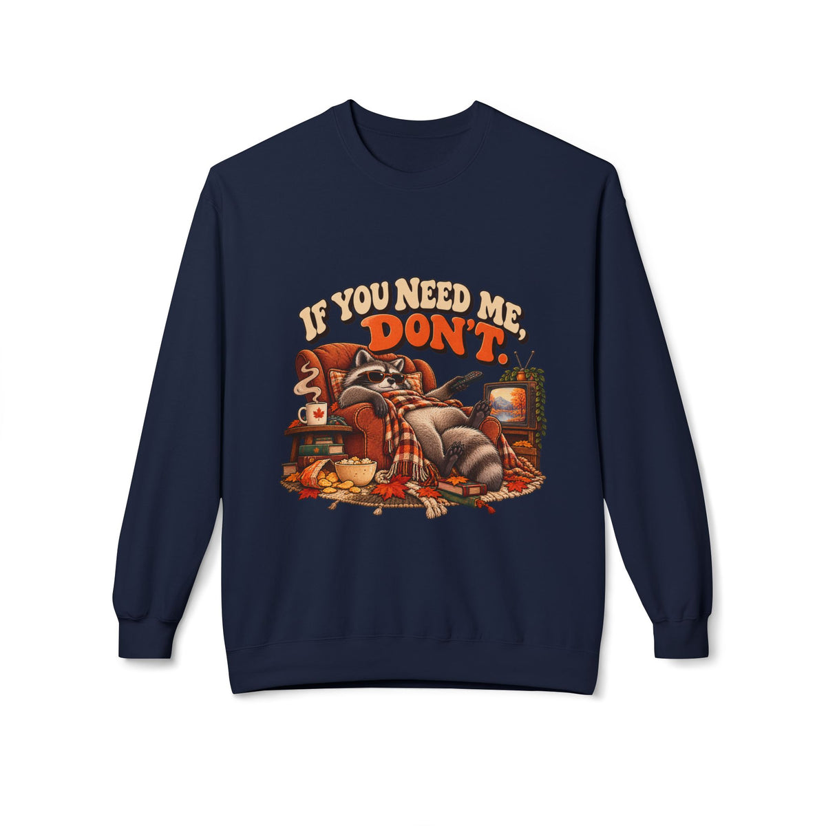 If You Need Me Don’t Funny Raccoon Crewneck Sweatshirt