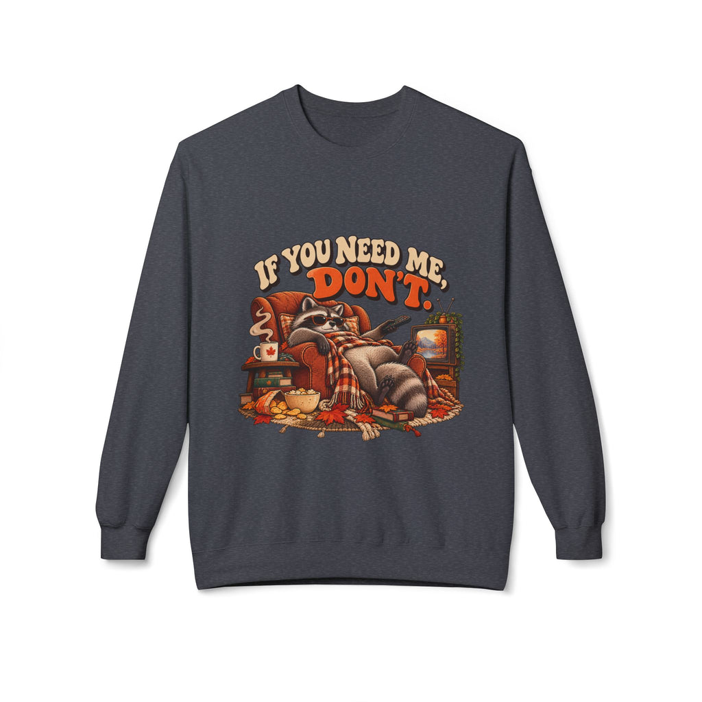 If You Need Me Don’t Funny Raccoon Crewneck Sweatshirt