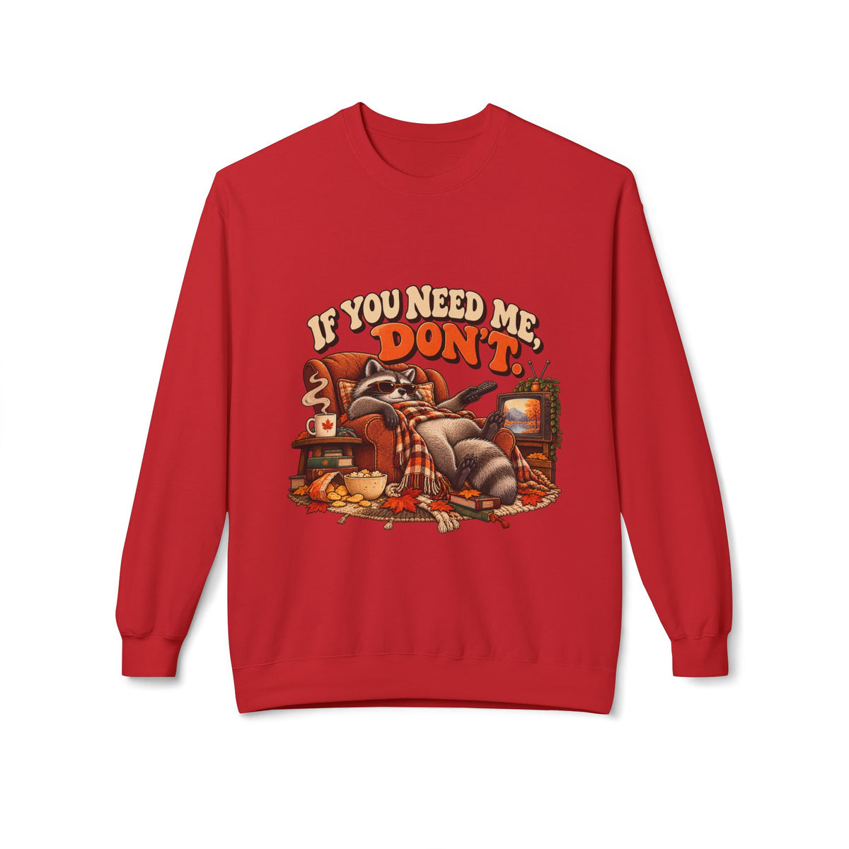 If You Need Me Don’t Funny Raccoon Crewneck Sweatshirt